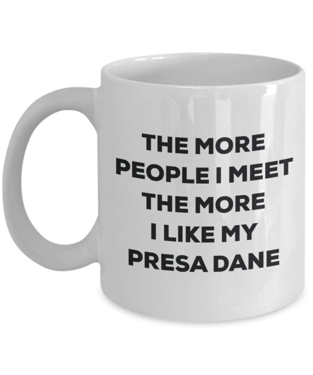 The more people I meet the more I like my Presa Dane Mug - Funny Coffee Cup - Christmas Dog Lover Cute Gag Gifts Idea