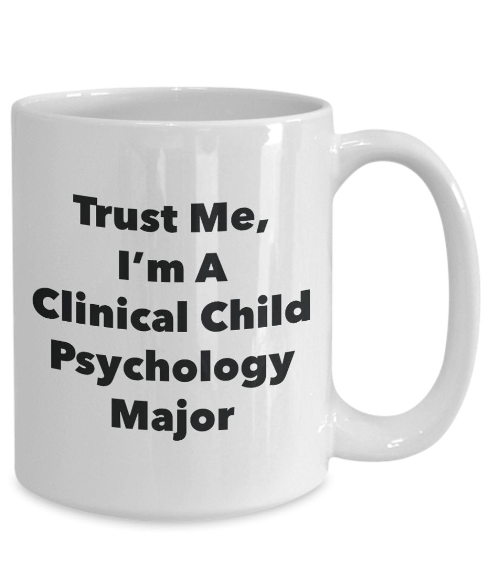 Trust Me, I'm A Clinical Child Psychology Major Mug - Funny Tea Hot Cocoa Coffee Cup - Novelty Birthday Christmas Anniversary Gag Gifts Idea