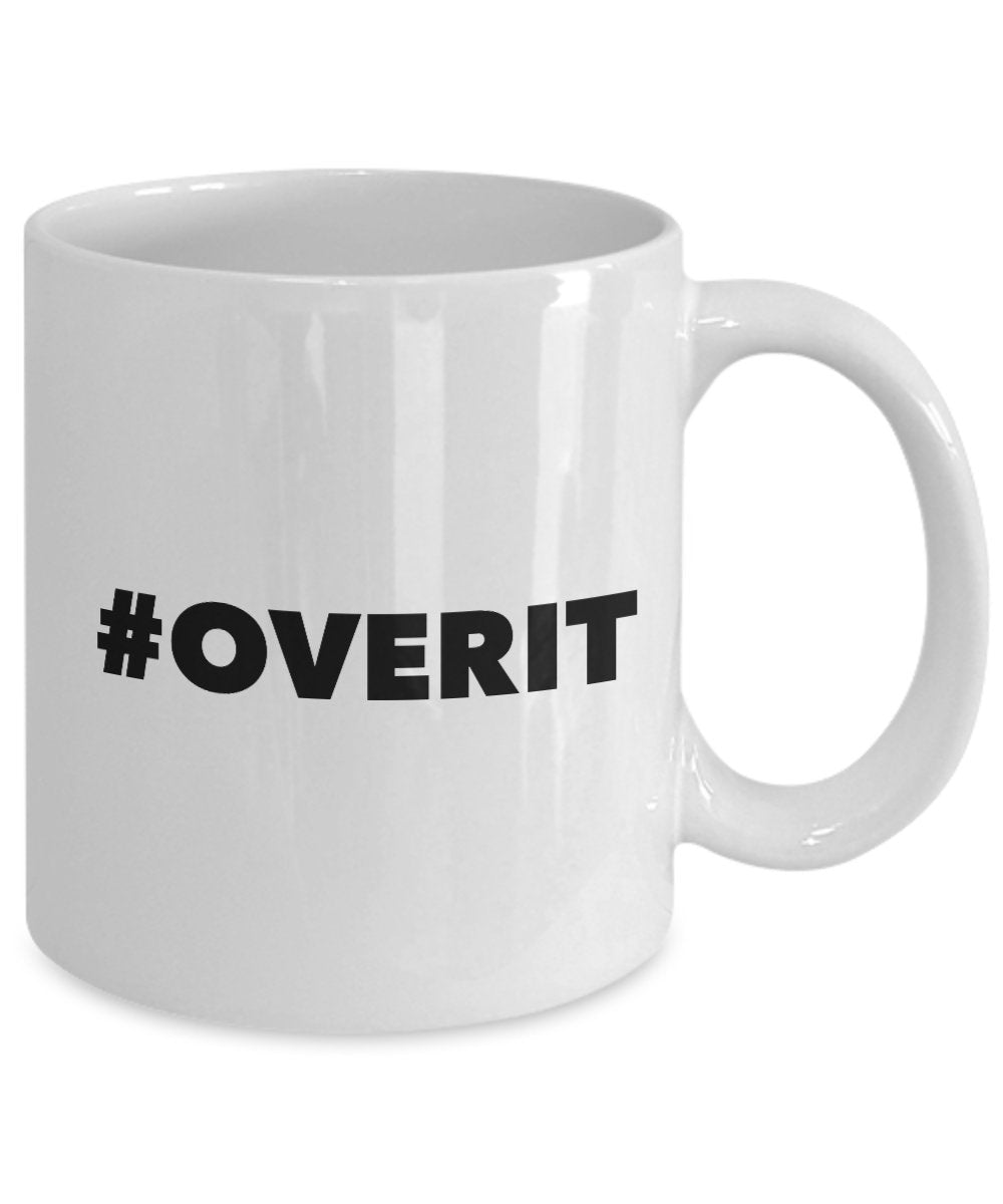 Funny Coffee Mug - Overit White Mug - 11 Oz Ceramic Mug - Dishwasher and Microwave safe Mug.
