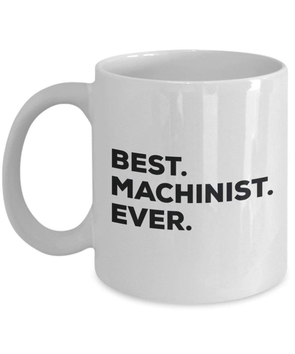 Best Machinist Ever Mug - Funny Coffee Cup -Thank You Appreciation For Christmas Birthday Holiday Unique Gift Ideas