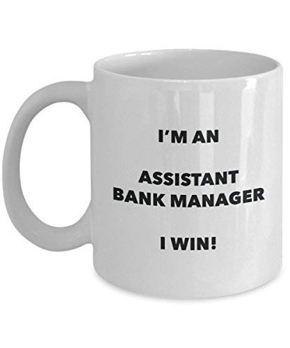 Assistant Bank Manager Mug - I'm an Assistant Bank Manager I Win! - Funny Coffee Cup - Novelty Birthday Christmas Gag Gifts Idea