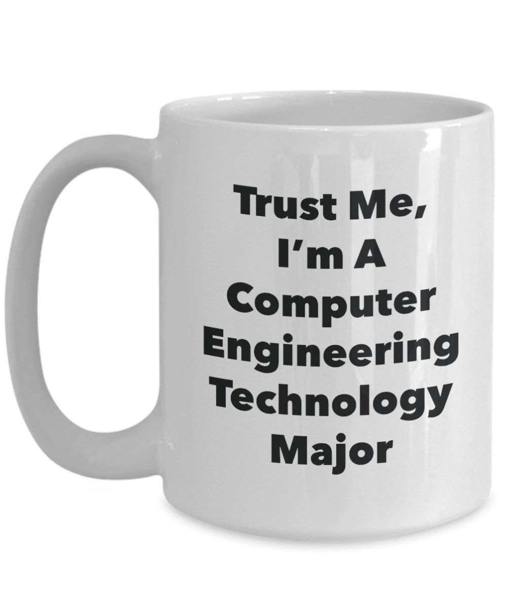 Trust Me, I'm A Computer Engineering Technology Major Mug - Funny Coffee Cup - Cute Graduation Gag Gifts Ideas for Friends and Classmates (15oz)