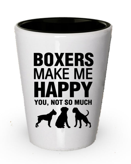 Boxers Make me Happy- Funny Shot Glass Gifts For Dog Lover