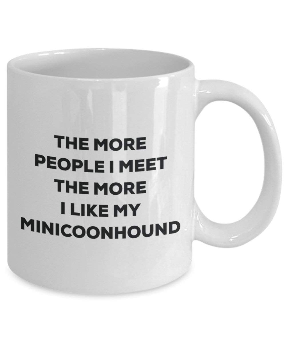 The More People I Meet the More I Like My minicoonhound Tasse – Funny Coffee Cup – Weihnachten Hund Lover niedlichen Gag Geschenke Idee