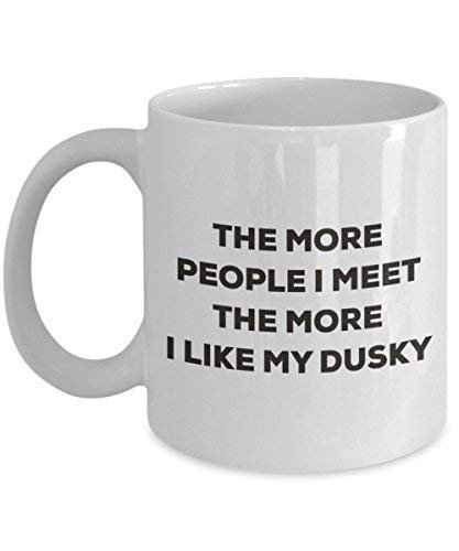 The More People I Meet The More I Like My Dusky Mug - Funny Coffee Cup - Christmas Dog Lover Cute Gag Gifts Idea