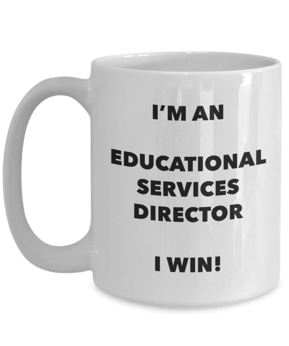 I'm an Educational Services Director I win! - Funny Coffee Cup - Novelty Birthday Christmas Gag Gifts Idea