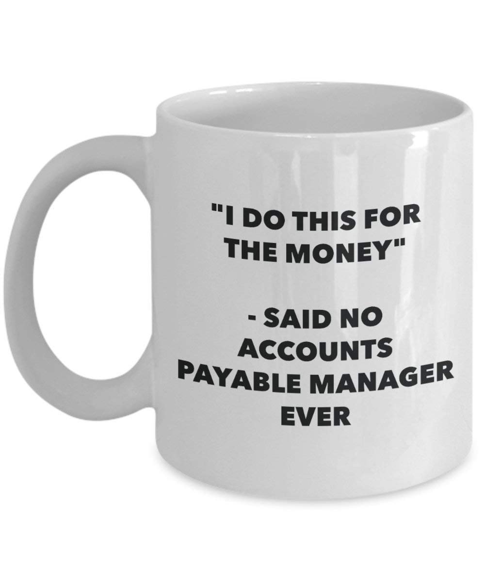 I Do diese Tasse für das Geld – Said No Buchhaltung Manager Ever – Funny Kaffeetasse – Neuheit Geburtstag Weihnachten Gag Geschenke Idee