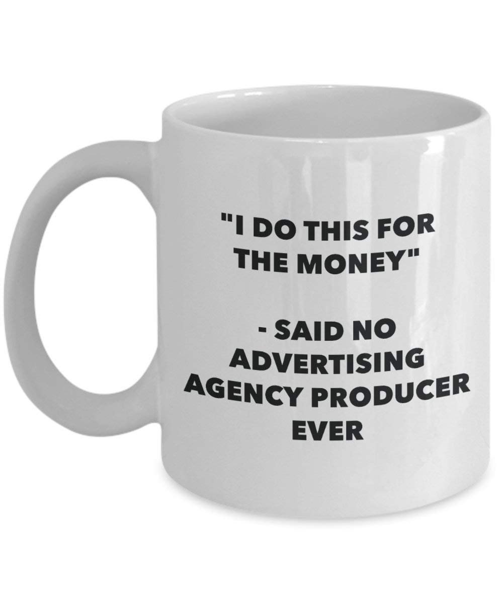 I Do CE pour l'argent – dit pas de la publicité Agence Producteur jamais Mug rigolo – Tasse à café – Fantaisie anniversaire Idée de Gag cadeaux de Noël 11oz blanc