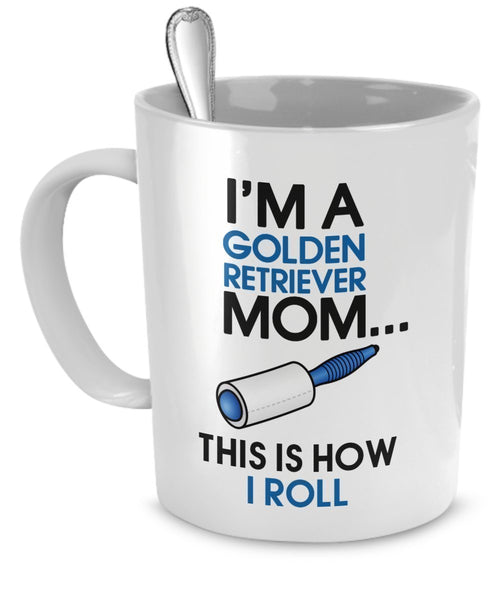Golden Retriever Mug - I'm A Golden Retriever Mom - This Is How I Roll - Golden Retriever Coffee Mug -Golden Retriever Mom