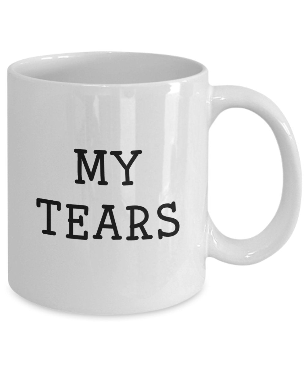 My Tears Mug - Funny Tea Hot Cocoa Coffee Cup - Novelty Birthday Christmas Anniversary Gag Gifts Idea
