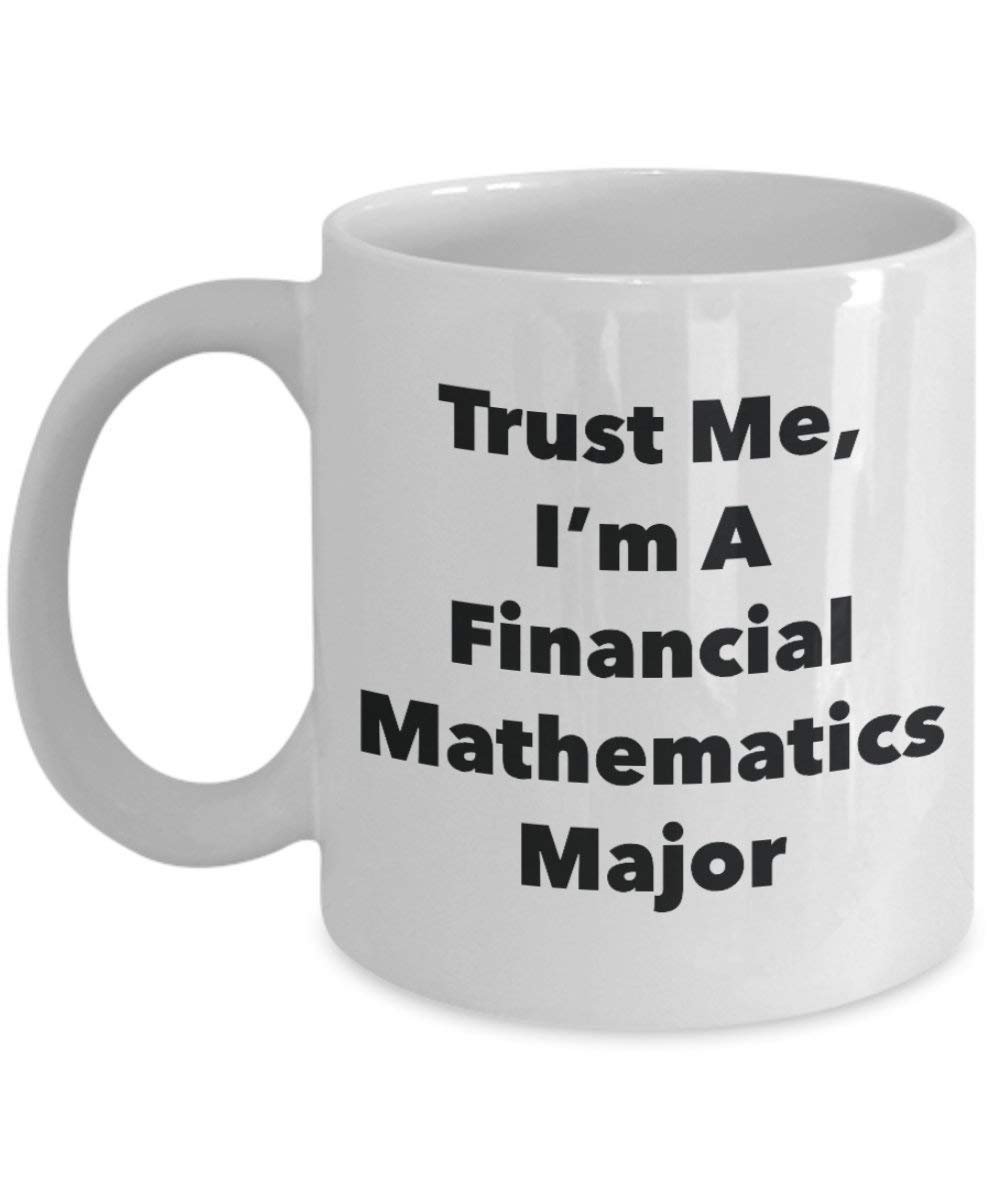 Trust Me, I'm A Financial Mathematics Major Mug - Funny Coffee Cup - Cute Graduation Gag Gifts Ideas for Friends and Classmates (15oz)