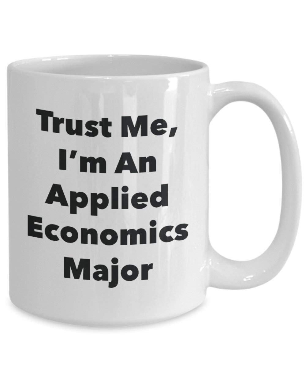 Trust Me, I'm An Applied Economics principaux Mug rigolo – Tasse à café – Cute Graduation Gag Gifts idées pour vos amis et Camarades de classe 15oz blanc