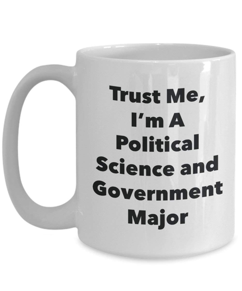 Trust Me, I'm A Political Science and Government Major Mug - Funny Coffee Cup - Cute Graduation Gag Gifts Ideas for Friends and Classmates