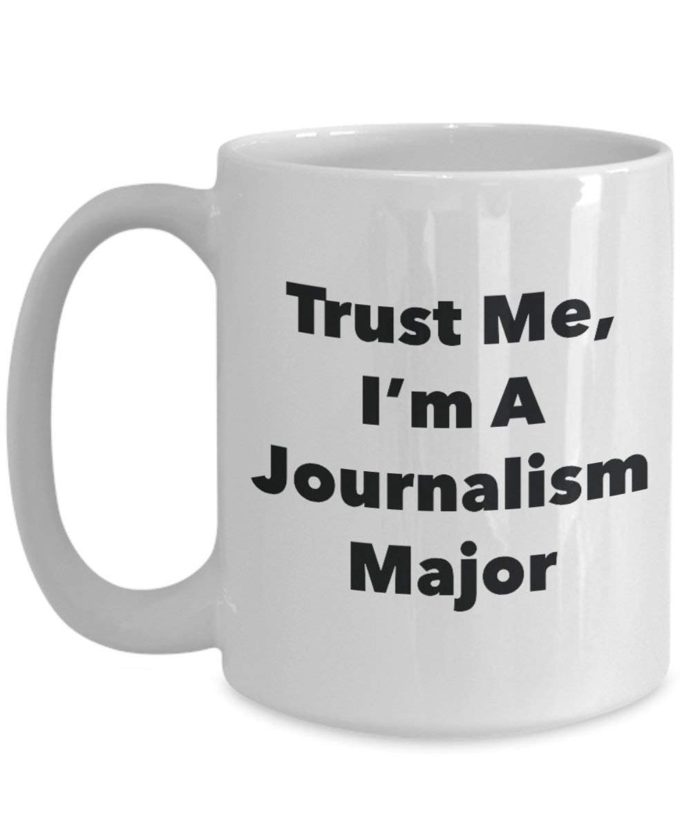 Trust Me, I 'm A Journalismus Major Becher – Lustige Kaffee Tasse – Cute Graduation Gag Geschenke Ideen für Freunde und Klassenkameraden