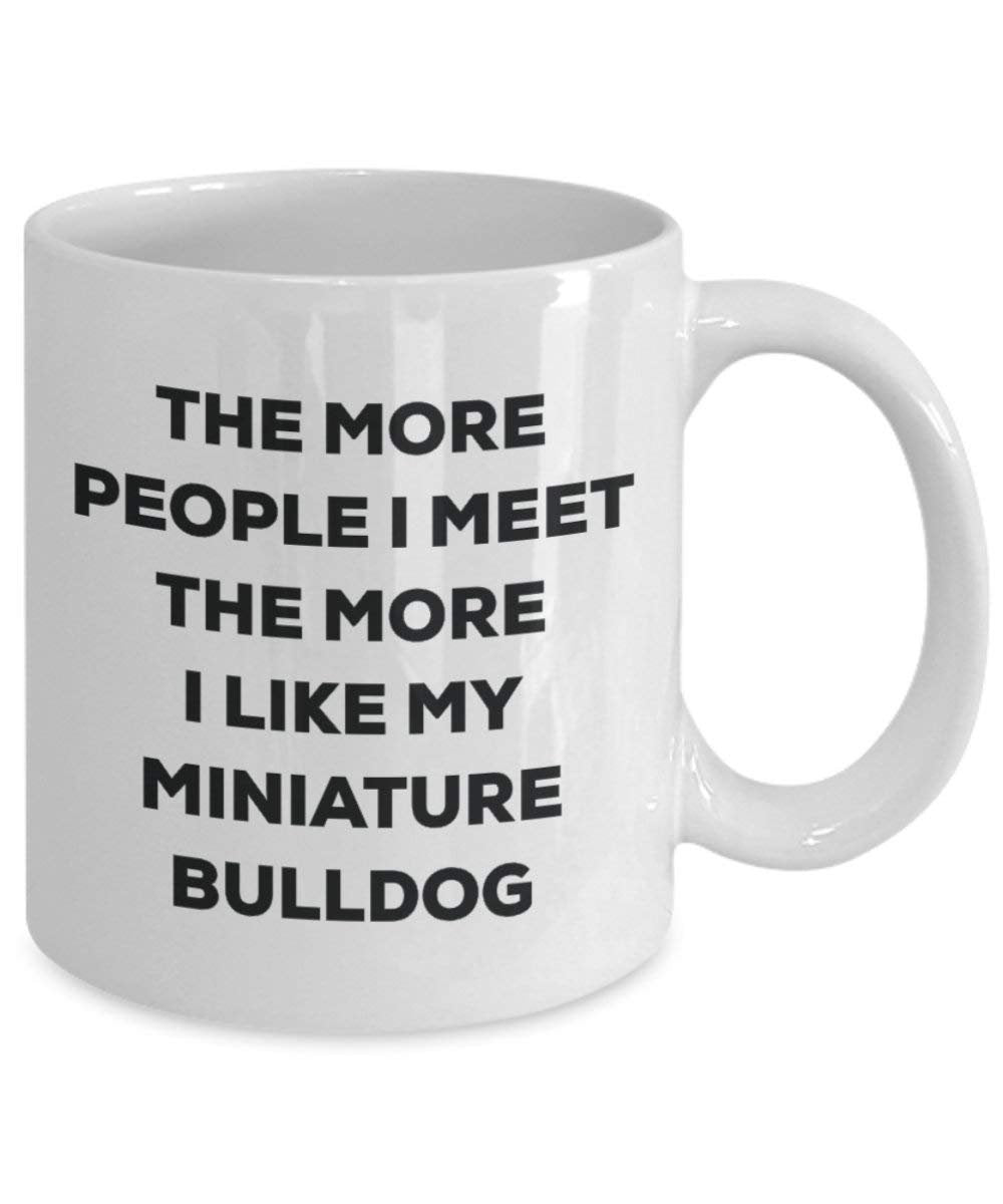 The more people I meet the more I like my Miniature Bulldog Mug - Funny Coffee Cup - Christmas Dog Lover Cute Gag Gifts Idea