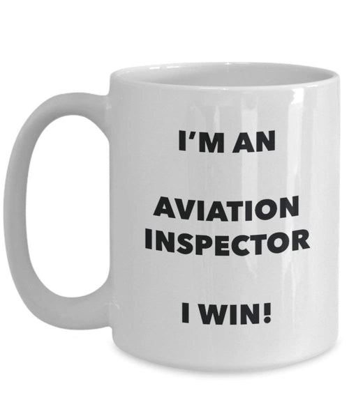 Aviation Inspector Mug - I'm an Aviation Inspector I win! - Funny Coffee Cup - Novelty Birthday Christmas Gag Gifts Idea