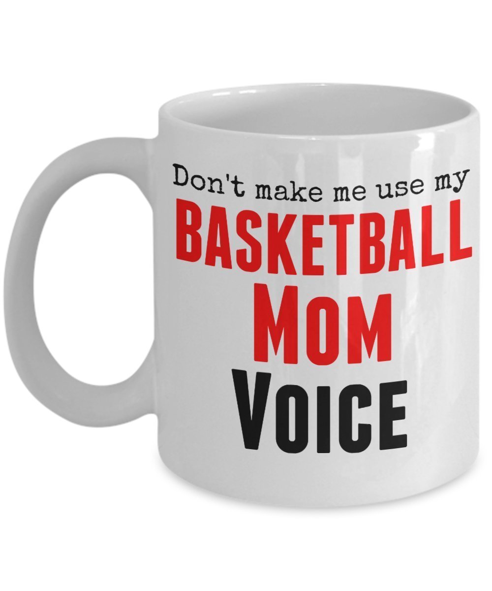 Funny Basketball Mug -Don't Make Me Use My Basketball Mom Voice - 11 Oz Ceramic Coffee Mug