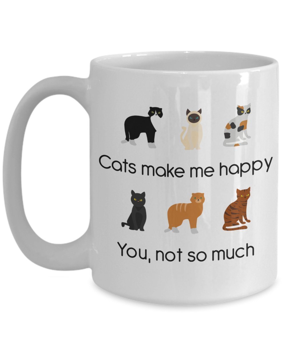 Lustige Tasse mit Aufschrift"Cats Make Me Happy You Not So Much" – Lustige Teetasse für heiße Kakao – Neuheit Geburtstag Weihnachten Jahrestag Gag Geschenkidee