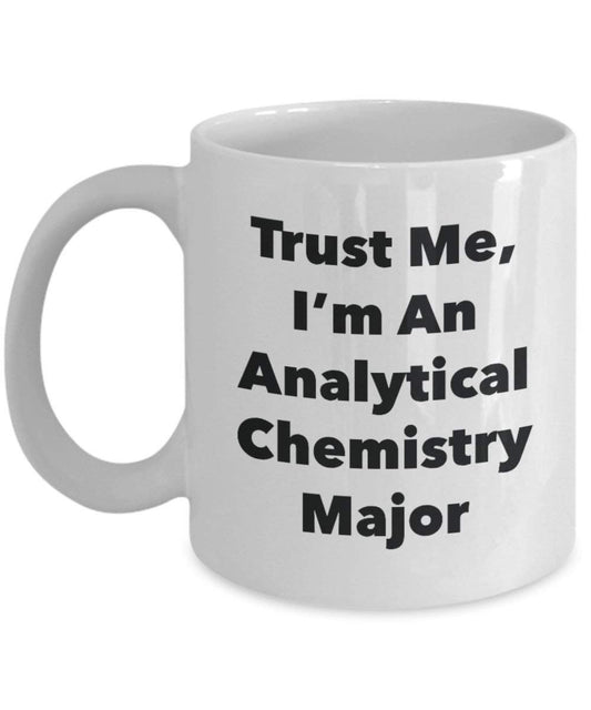 Trust Me, I'm An Analytical Chemistry Major Mug - Funny Coffee Cup - Cute Graduation Gag Gifts Ideas for Friends and Classmates