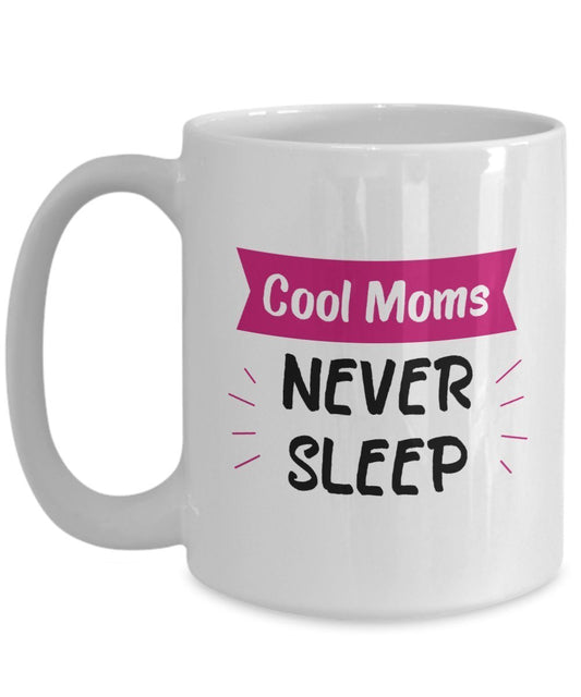 Cool Moms Never Sleep Mug - Gifts for Cool Mom - Funny Tea Hot Cocoa Coffee Cup - Novelty Birthday Christmas Anniversary Gag Gifts Idea