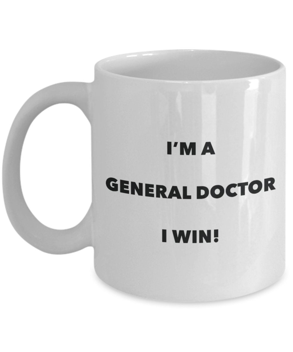 I'm a General Doctor Mug I win - Funny Coffee Cup - Novelty Birthday Christmas Gag Gifts Idea