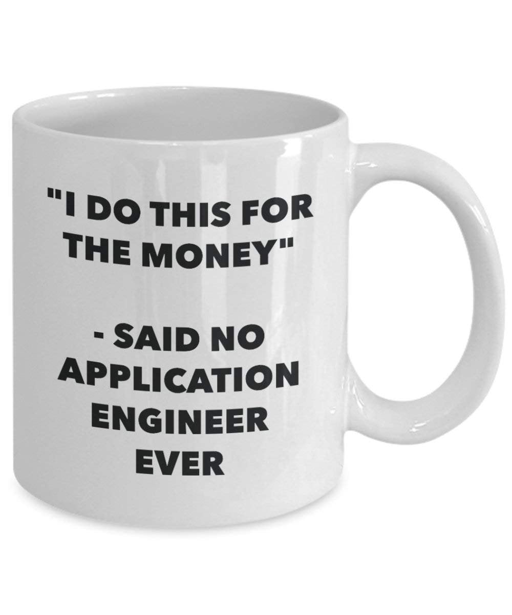 I Do diese Tasse für das Geld – Said No Anwendung Ingenieur Ever – Funny Kaffeetasse – Neuheit Geburtstag Weihnachten Gag Geschenke Idee