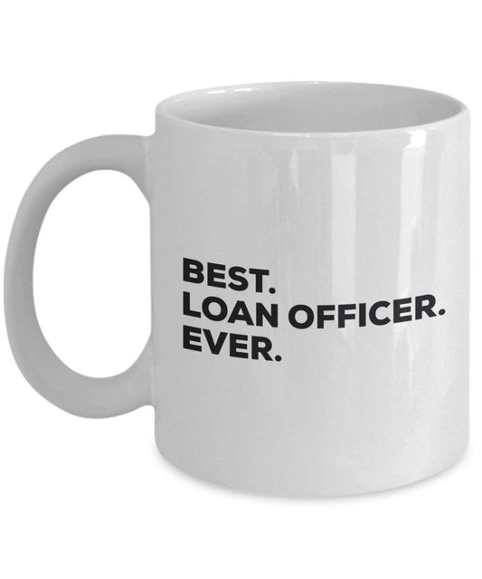 Best Loan Officer Ever Mug - Funny Coffee Cup -Thank You Appreciation For Christmas Birthday Holiday Unique Gift Ideas