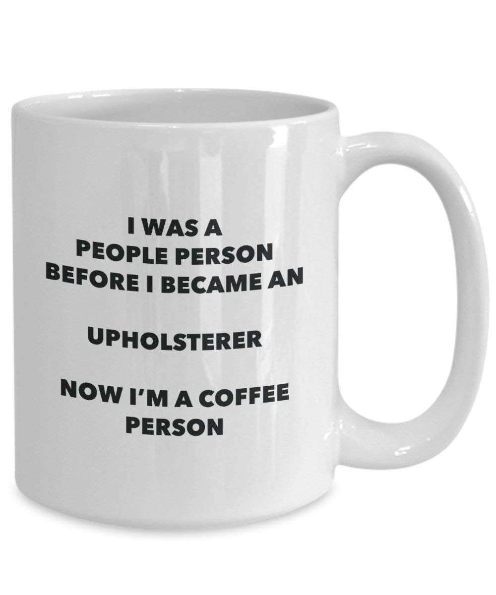 Upholsterer Coffee Person Mug - Funny Tea Cocoa Cup - Birthday Christmas Coffee Lover Cute Gag Gifts Idea