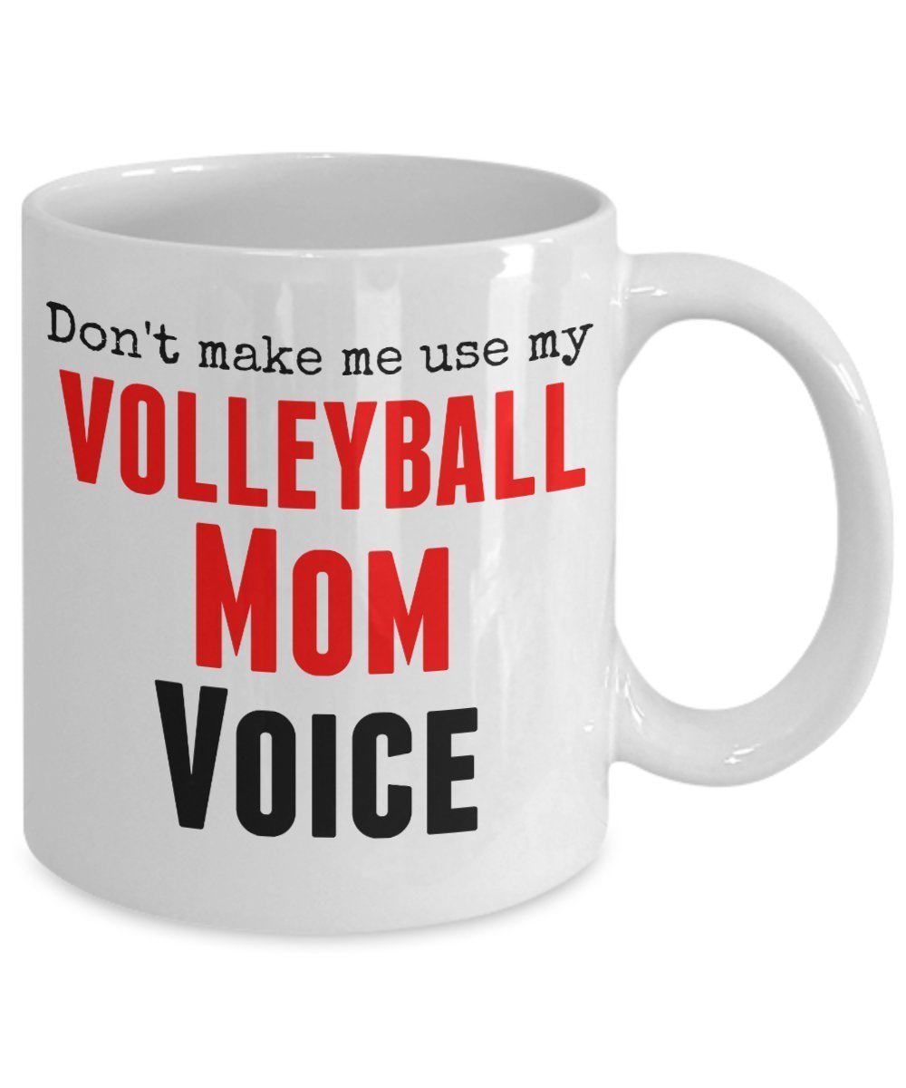 Funny Volleyball Mug -Don't Make Me Use My Volleyball Mom Voice -11 Oz ceramic Mug- Unique Gift Idea