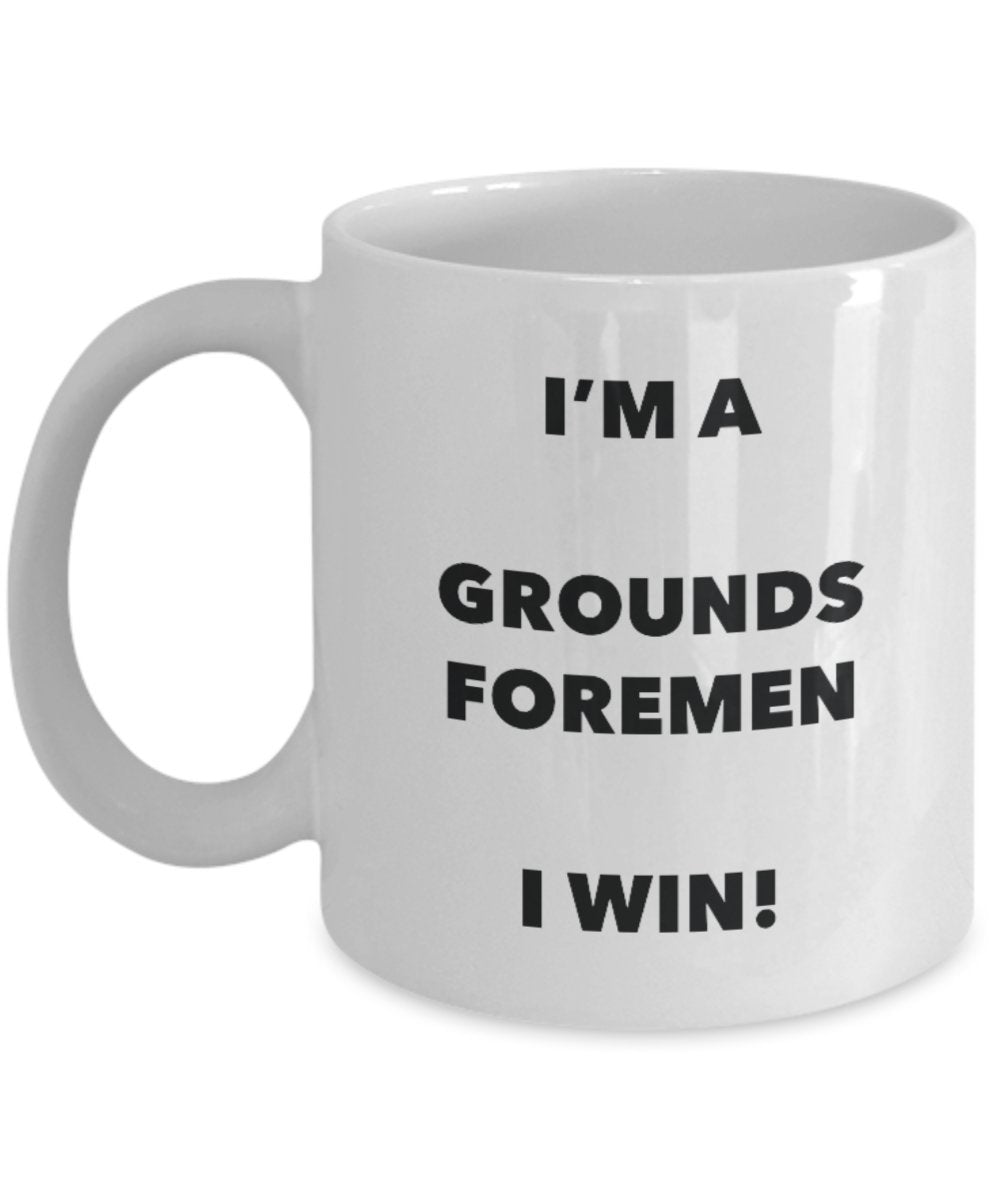 I'm a Grounds Foremen Mug I win - Funny Coffee Cup - Novelty Birthday Christmas Gag Gifts Idea