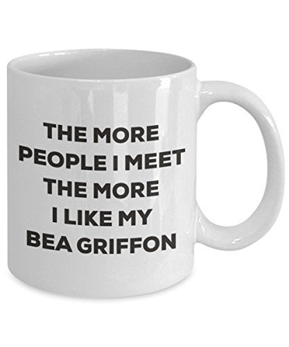 The More People I Meet The More I Like My Bea Griffon Mug - Funny Coffee Cup - Christmas Dog Lover Cute Gag Gifts Idea