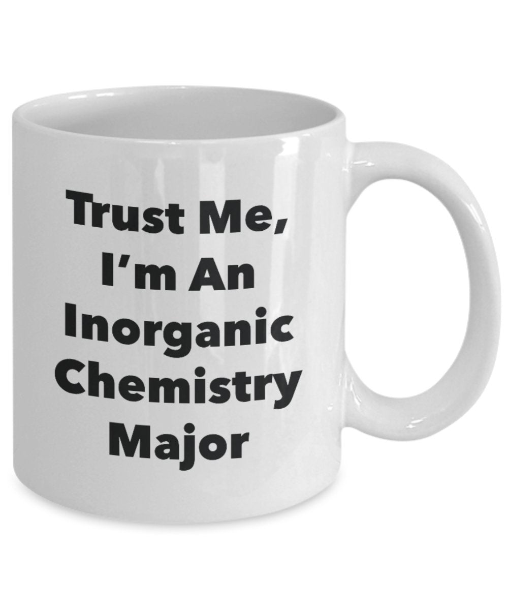 Trust Me, I'm An Inorganic Chemistry Major Mug - Funny Tea Hot Cocoa Coffee Cup - Novelty Birthday Christmas Anniversary Gag Gifts Idea