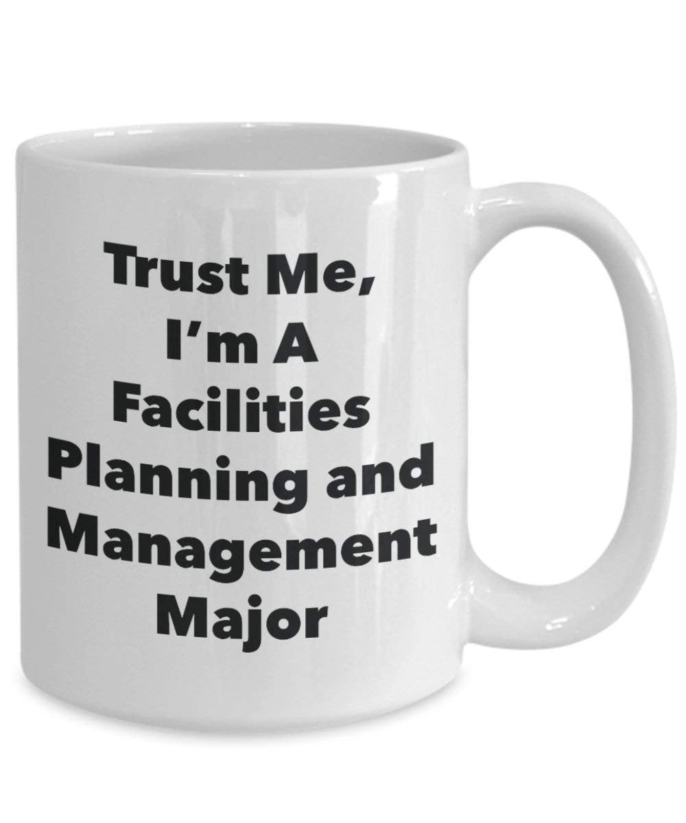 Trust Me, I'm A Facilities Planning and Management Major Mug - Funny Coffee Cup - Cute Graduation Gag Gifts Ideas for Friends and Classmates (15oz)