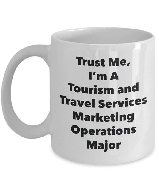 Trust Me, I 'm A Tourismus und Reise-Service Marketing Operationen Major Becher – Lustige Kaffee Tasse – Cute Graduation Gag Geschenke Ideen für Freunde und Klassenkameraden