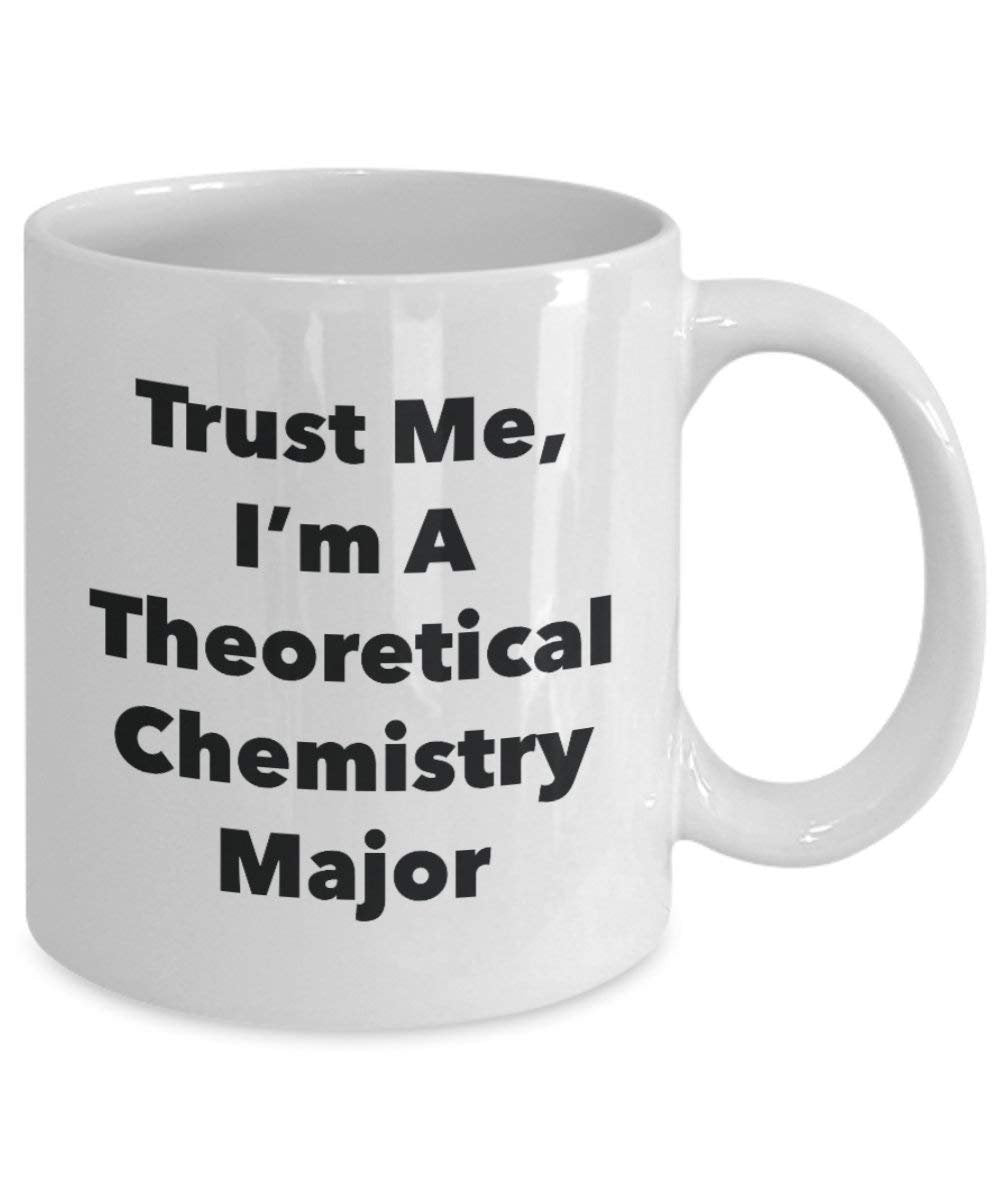 Trust Me, I'm A Theoretical Chemistry Major Mug - Funny Coffee Cup - Cute Graduation Gag Gifts Ideas for Friends and Classmates