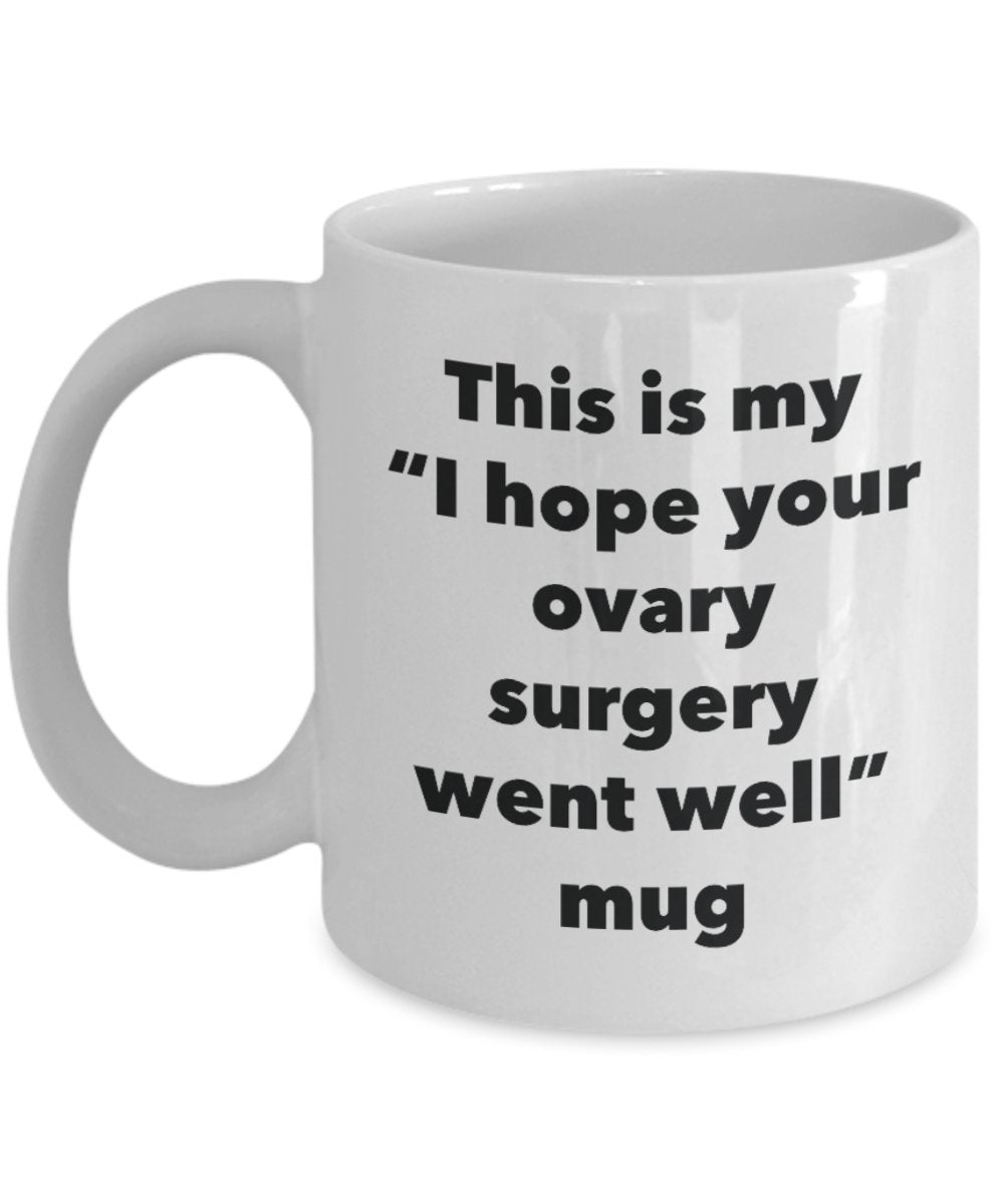 This is My "I Hope Your Ovary Surgery Went Well" Mug - Funny Tea Hot Cocoa Coffee Cup - Novelty Birthday Christmas Anniversary Gag Gifts Idea