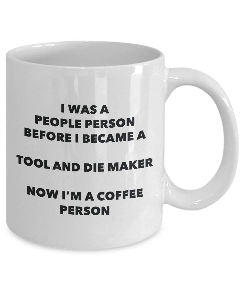 Tool And Die Maker Coffee Person Mug - Funny Tea Cocoa Cup - Birthday Christmas Coffee Lover Cute Gag Gifts Idea