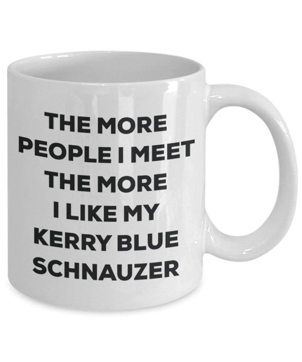 The more people I meet the more I like my Kerry Blue Schnauzer Mug - Funny Coffee Cup - Christmas Dog Lover Cute Gag Gifts Idea