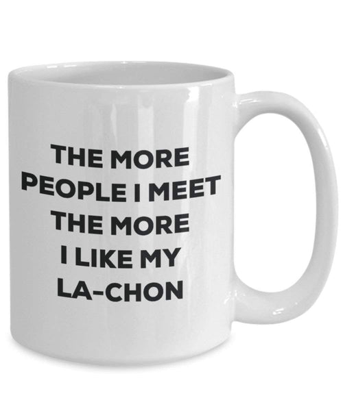 The more people I meet the more I like my La-chon Mug - Funny Coffee Cup - Christmas Dog Lover Cute Gag Gifts Idea
