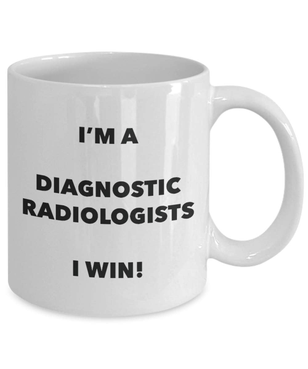 I'm a Diagnostic Radiologists Mug I win! - Funny Coffee Cup - Novelty Birthday Christmas Gag Gifts Idea