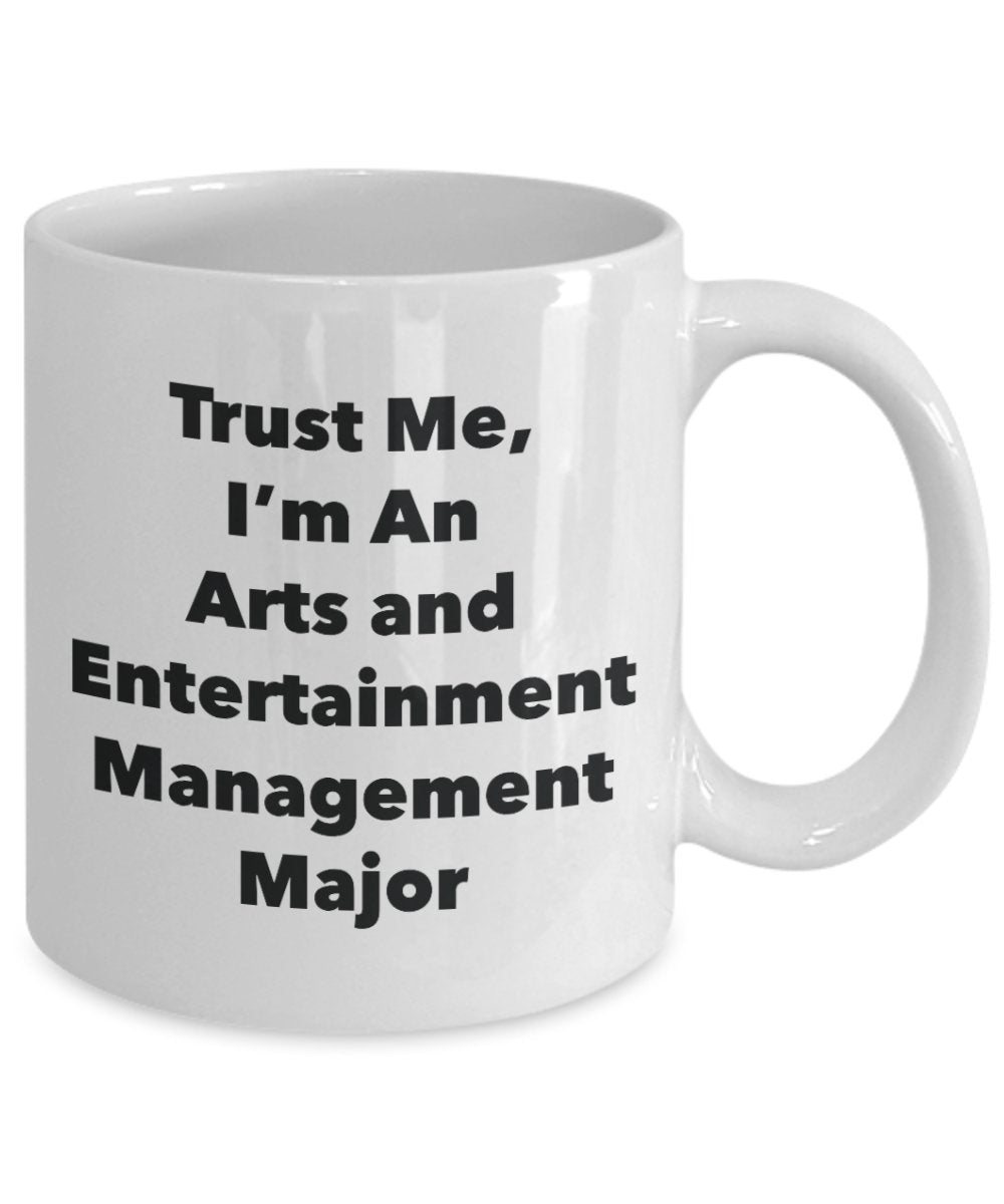 Trust Me, I'm An Arts and Entertainment Management Major Mug - Funny Tea Hot Cocoa Coffee Cup - Novelty Birthday Christmas Anniversary Gag Gifts Idea