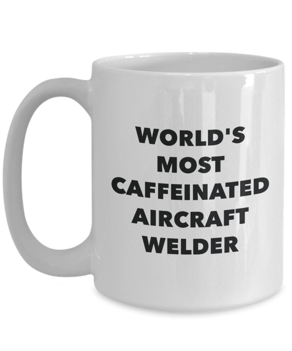 World's Most Caffeinated Aircraft Welder Mug - Funny Tea Hot Cocoa Coffee Cup - Novelty Birthday Christmas Anniversary Gag Gifts Idea