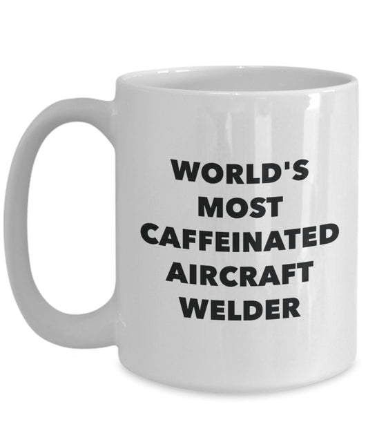 World's Most Caffeinated Aircraft Welder Mug - Funny Tea Hot Cocoa Coffee Cup - Novelty Birthday Christmas Anniversary Gag Gifts Idea
