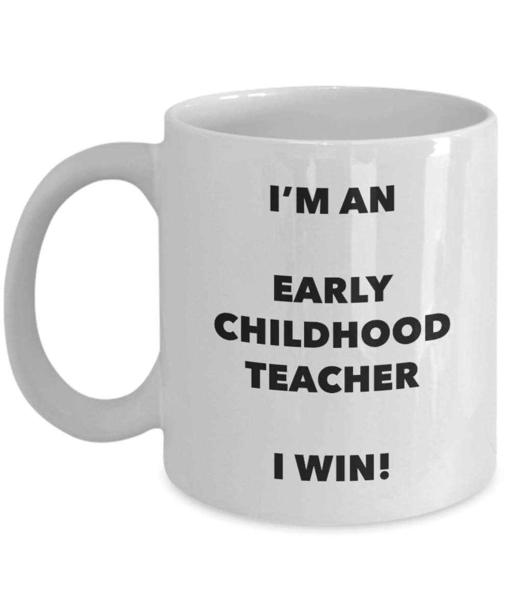 I'm an Early Childhood Teacher I win! - Funny Coffee Cup - Novelty Birthday Christmas Gag Gifts Idea