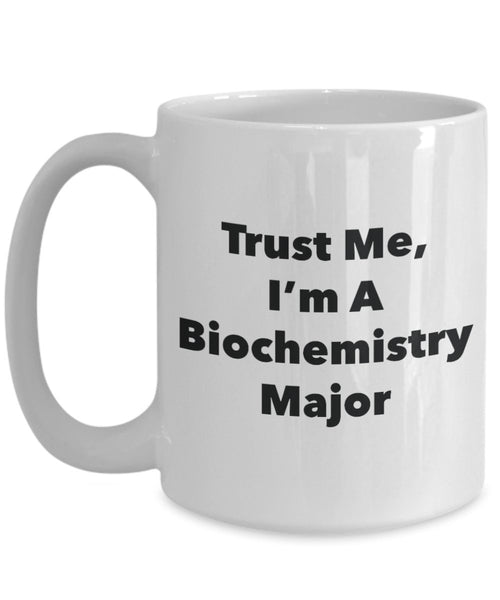 Trust Me, I'm A Biochemistry Major Mug - Funny Tea Hot Cocoa Coffee Cup - Novelty Birthday Christmas Anniversary Gag Gifts Idea