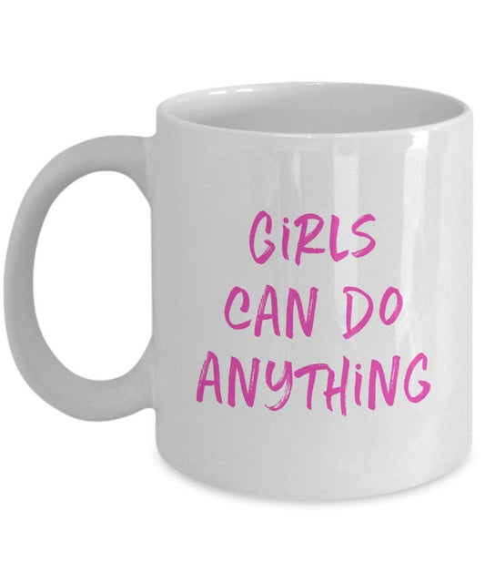 Girls Can Do Anything Mug - Funny Tea Hot Cocoa Coffee Cup - Novelty Birthday Christmas Gag Gifts Idea