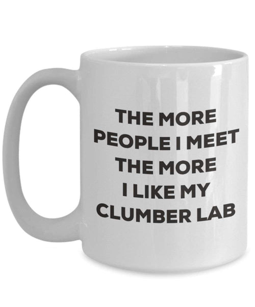The more people I meet the more I like my Clumber Lab Mug - Funny Coffee Cup - Christmas Dog Lover Cute Gag Gifts Idea