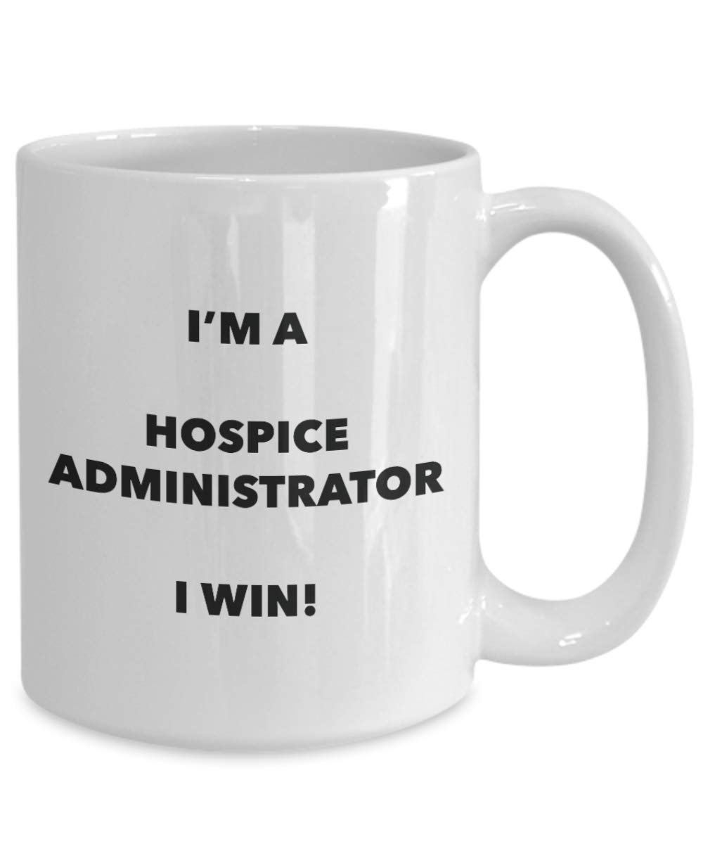 I'm a Hospice Administrator Mug I win - Funny Coffee Cup - Birthday Christmas Gifts Idea