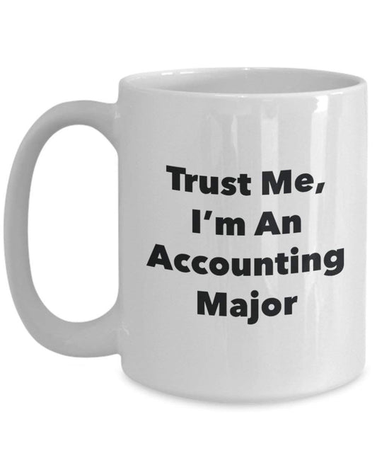 Trust Me, I'm An Accounting Major Mug - Funny Coffee Cup - Cute Graduation Gag Gifts Ideas for Friends and Classmates
