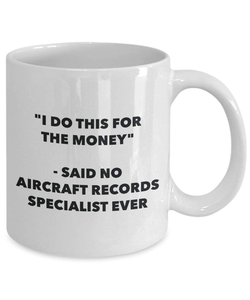 I Do This for the Money - Said No Aircraft Records Specialist Ever Mug - Funny Coffee Cup - Novelty Birthday Christmas Gag Gifts Idea
